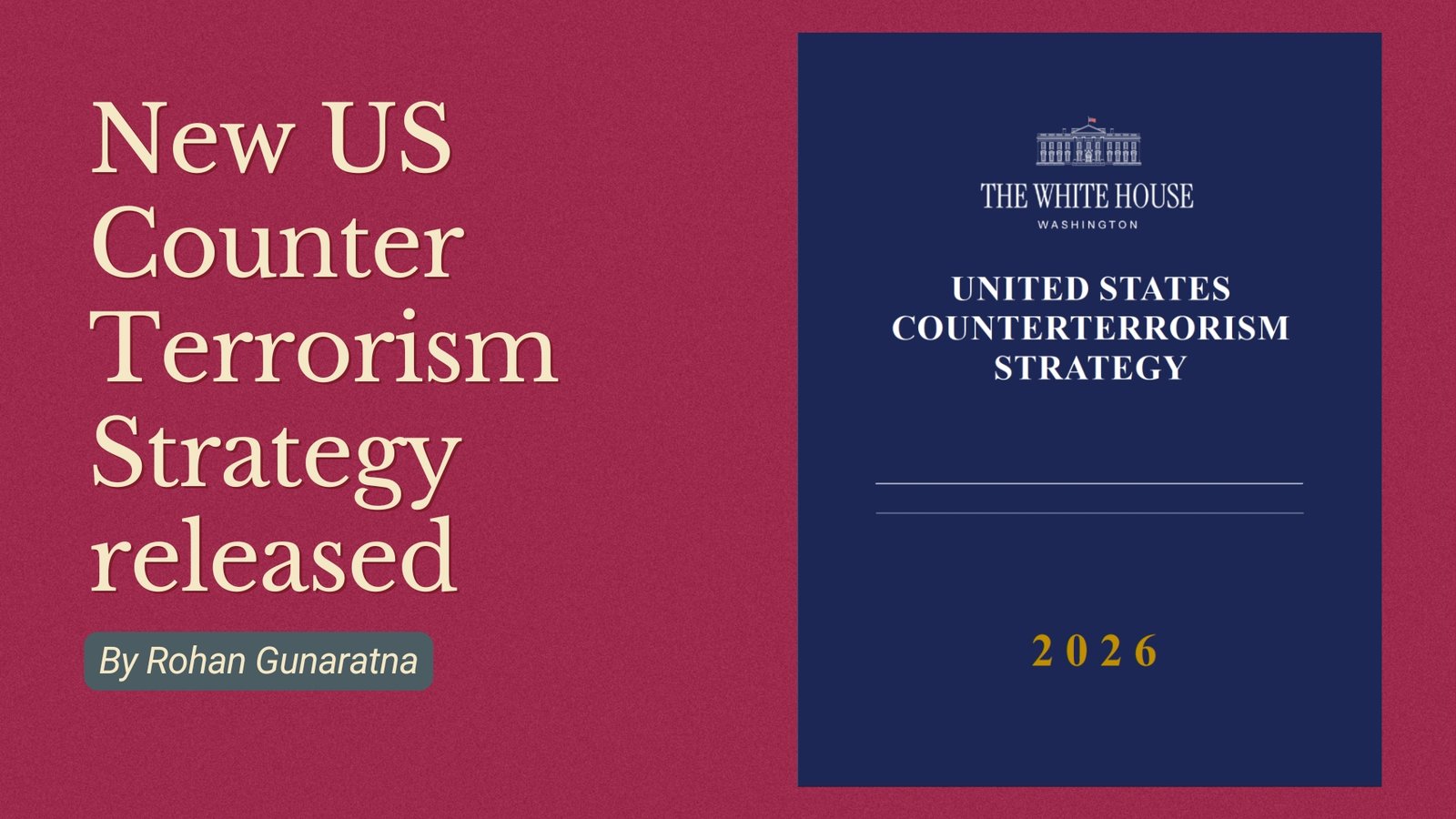 Counterweight Strategy The White House releases the US Counter Terrorism Strategy 2026 - Rohan ...